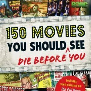 150 Movies You Should Die Before You See by Steve Miller